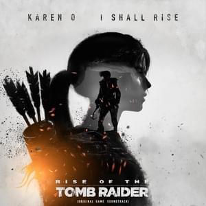 I Shall Rise (From ”Rise of the Tomb Raider”) - Karen O