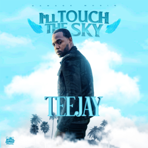 I’ll Touch The Sky - Teejay & Damage Musiq