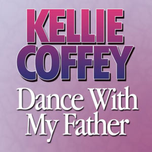 Dance With My Father - Kellie Coffey