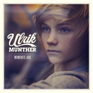 Moments Ago - Ulrik Munther