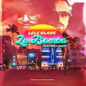 La Bamba - Lele Blade (Ft. Vale Lambo)