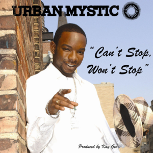 Can’t Stop, Won’t Stop - Urban Mystic