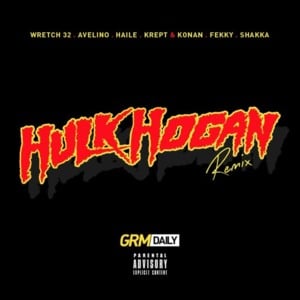 Hulk Hogan (Remix) - Wretch 32 (Ft. Avelino, Fekky, Haile, Krept & Konan & Shakka)