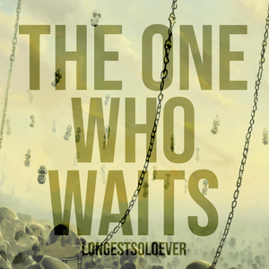 The One Who Waits - LongestSoloEver