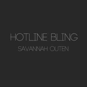 Hotline Bling - Savannah Outen