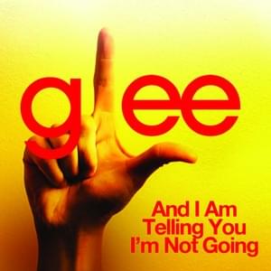 And I Am Telling You I’m Not Going - Glee Cast