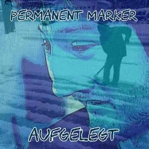 Aufgelegt - Permanent Marker