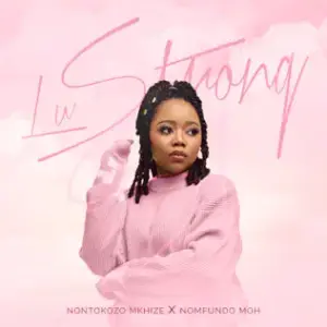 Lu Strong - Nontokozo Mkhize (Ft. Nomfundo Moh)