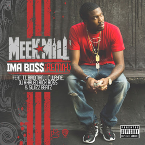 Ima Boss (Remix) - Meek Mill (Ft. Birdman, DJ Khaled, Lil Wayne, Rick Ross, Swizz Beatz & T.I.)