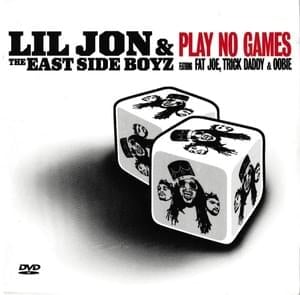 Play No Games - Lil Jon & The East Side Boyz (Ft. Fat Joe, Oobie & Trick Daddy)