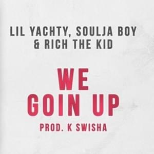 We Goin’ Up - Lil Yachty, Soulja Boy & Rich The Kid (Ft. Rich The Kid & Soulja Boy)