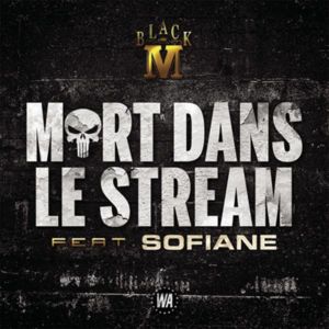 Mort dans le stream - Black M (Ft. Sofiane)