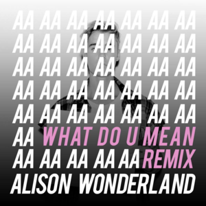 What Do You Mean (Alison Wonderland Remix) - Justin Bieber