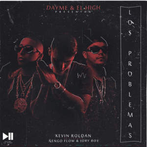 Los Problemas - Dayme y El High, Kevin Roldan & Ñengo Flow (Ft. Jory Boy)