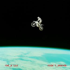 Cosmic Dancer - The Kills