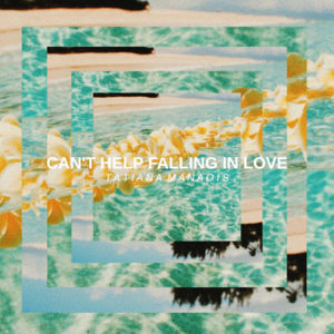 Can’t Help Fallin’ In Love - Tatiana Manaois