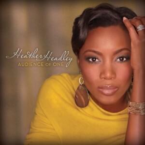 I Need Thee Every Hour/Tis So Sweet To Trust In Jesus/I’d Rather Have Jesus - Heather Headley