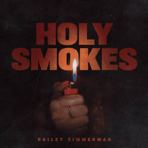 Holy Smokes - Bailey Zimmerman