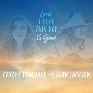 Lord, I Hope This Day Is Good - Caylee Hammack (Ft. Alan Jackson)