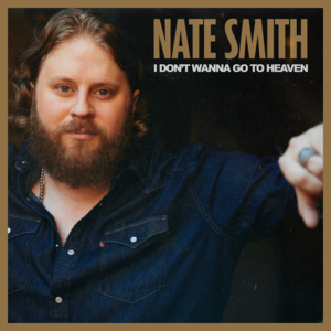 I Don’t Wanna Go To Heaven - Nate Smith