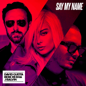 Say My Name - David Guetta, Bebe Rexha & J Balvin