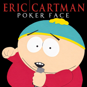 Poker Face - Eric Cartman