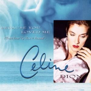 Because You Loved Me (Theme From ”Up Close & Personal”) - Céline Dion