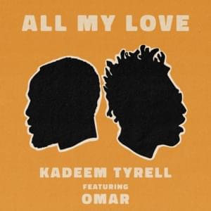 All My Love - Kadeem Tyrell (Ft. OMAR)