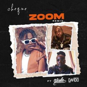 Zoom (Remix) - Cheque (Ft. Davido & Wale)