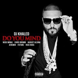 Do You Mind - DJ Khaled (Ft. August Alsina, Chris Brown, Future, Jeremih, Nicki Minaj & Rick Ross)