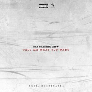 Tell Me What You Want - The Wrecking Crew (ZAF) (Ft. A-Reece, B3nchMarQ, Ecco The Beast, Ex Global, FLVME & Mellow Don Picasso)