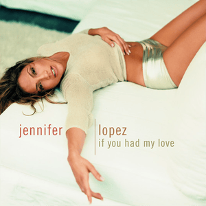 If You Had My Love - Jennifer Lopez