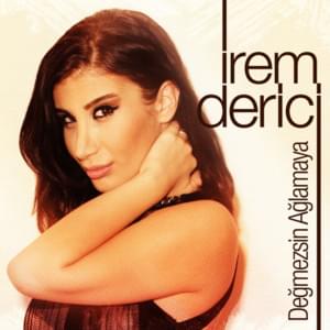 Değmezsin Ağlamaya - İrem Derici