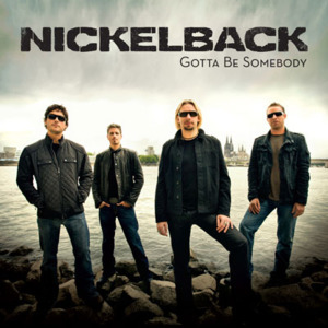 Gotta Be Somebody - Nickelback