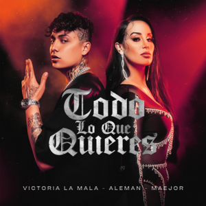 Todo Lo Que Quieres (Can’t Remember) - Victoria La Mala (Ft. Alemán & Maejor)