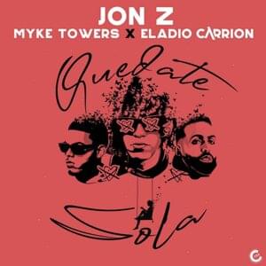 Quédate Sola - Jon Z, Myke Towers & Eladio Carrión