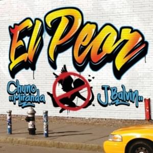 El Peor - Chyno Miranda & J Balvin