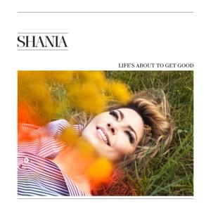 Life’s About to Get Good - Shania Twain