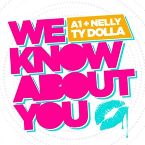 We Know About You - A1 (Ft. Nelly & Ty Dolla $ign)