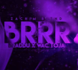 BRRR (Zachim Blend) - Braddu x Wac Toja