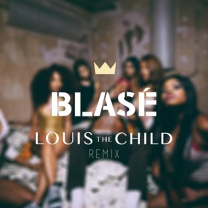 Blasé (Louis The Child Remix) - Ty Dolla $ign (Ft. Future & Rae Sremmurd)