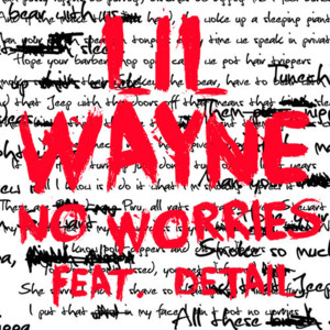 No Worries - Lil Wayne (Ft. Detail)