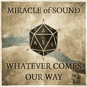 Whatever Comes Our Way - Miracle of Sound