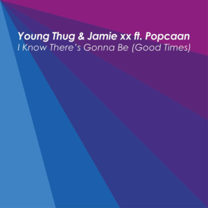 I Know There’s Gonna Be (Good Times) - Jamie xx (Ft. Popcaan & Young Thug)