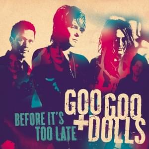 Before It’s Too Late - The Goo Goo Dolls