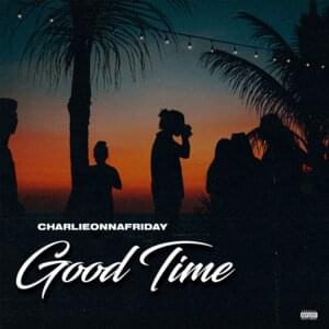 Good Time - ​charlieonnafriday