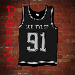 Dennis - Luh Tyler