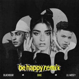 Be Happy (Remix) - Dixie, blackbear & Lil Mosey