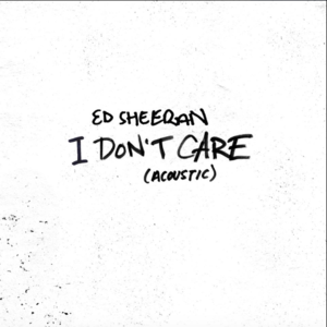 I Don’t Care (Acoustic) - Ed Sheeran