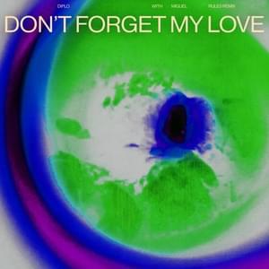 Don’t Forget My Love (Rules Remix) - Diplo & Miguel